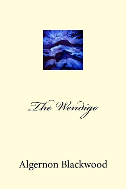 The Wendigo Algernon Blackwood 9781983602740
