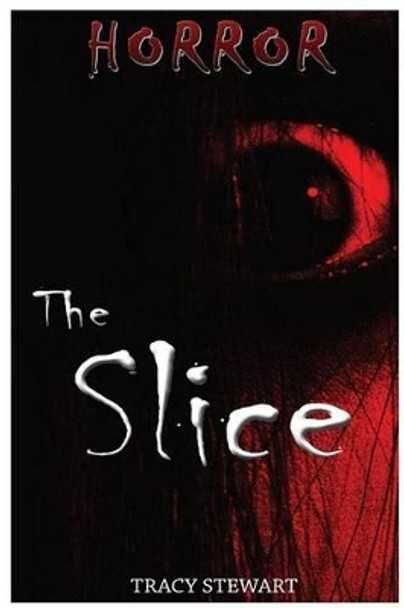 Horror: The Slice Tracy Stewart 9781518791956