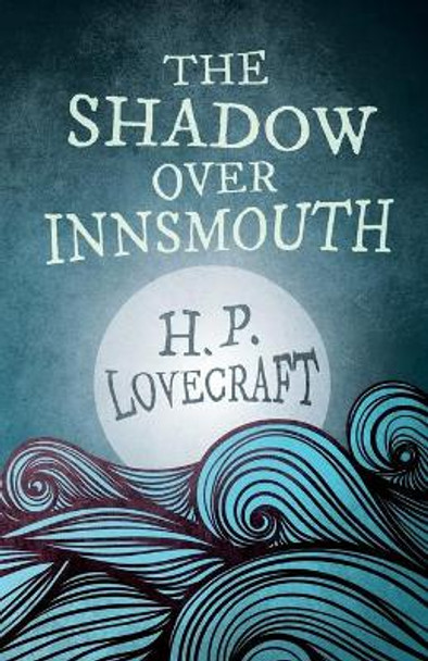 The Shadow Over Innsmouth (Fantasy and Horror Classics) H. P. Lovecraft 9781447468615