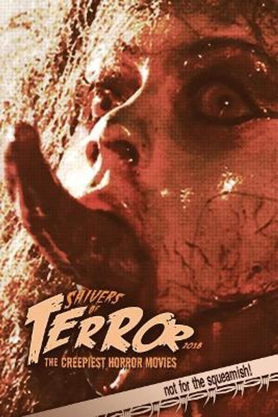 Shivers of Terror 2018: The Creepiest Horror Movies Steve Hutchison (The Open University, UK.) 9781983905445