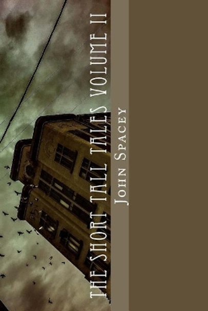 The Short Tall Tales Volume II: Volume II John N Spacey 9781542908801