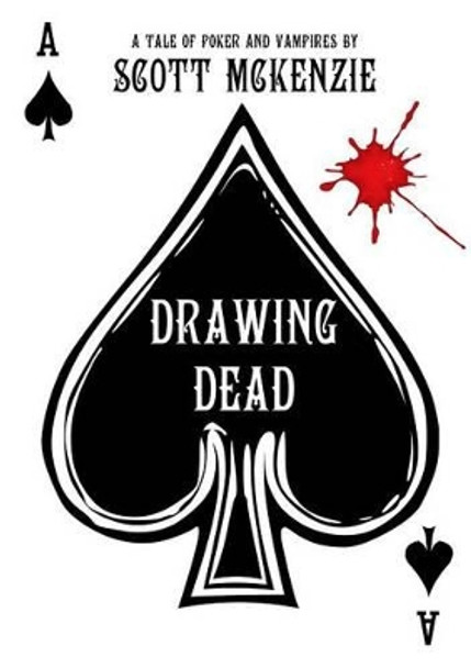 Drawing Dead: A Tale of Poker and Vampires Scott McKenzie 9780955855269