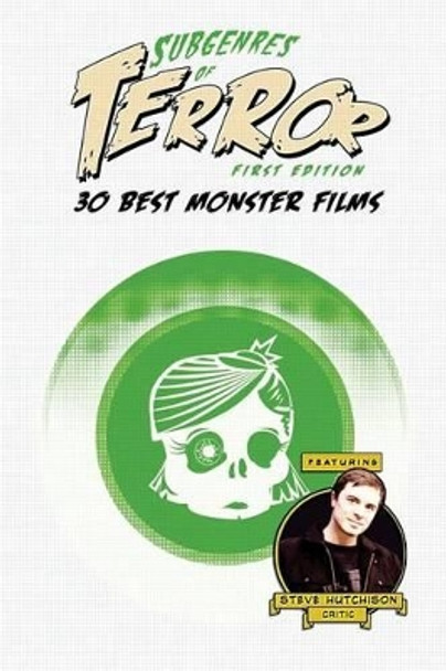 Subgenres of Terror: 30 Best Monster Films Steve Hutchison (The Open University, UK.) 9781534685840