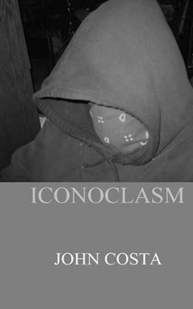 Iconoclasm by John Brian Costa Iconoclasm by John Brian Costa