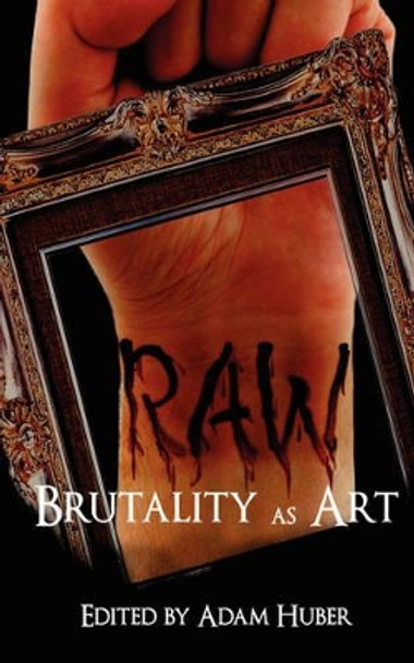 Raw: Brutality as Art John Edward Lawson 9780981896717