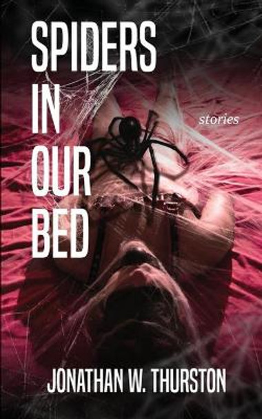 Spiders in our Bed Jonathan W Thurston 9781948712705