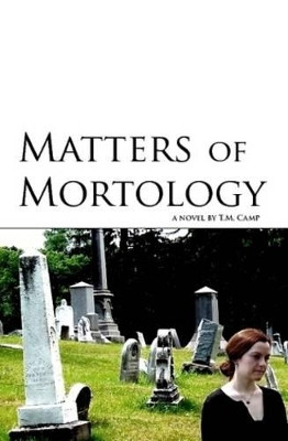 Matters of Mortology T. M. Camp 9780982560310