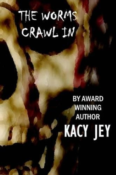 The Worms Crawl In Kacy Jey 9781533136763