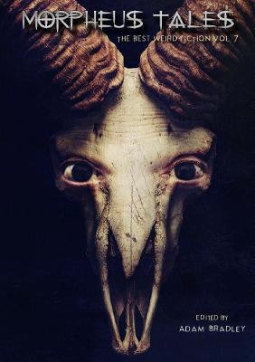Morpheus Tales: The Best Weird Fiction Volume 7 Adam Bradley 9780244978822
