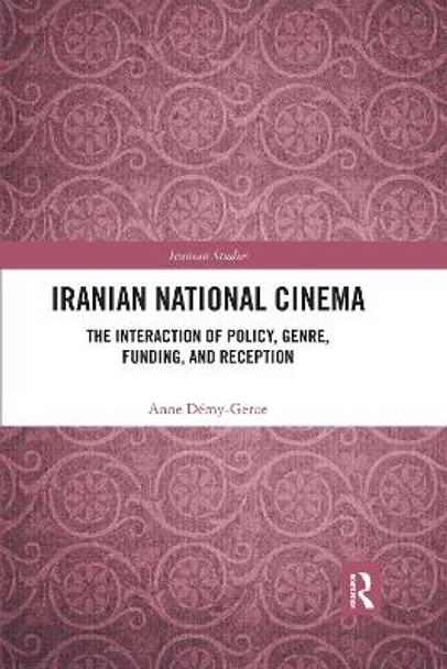 Iranian National Cinema: The Interaction of Policy, Genre, Funding and Reception Anne Demy-Geroe 9781032175423