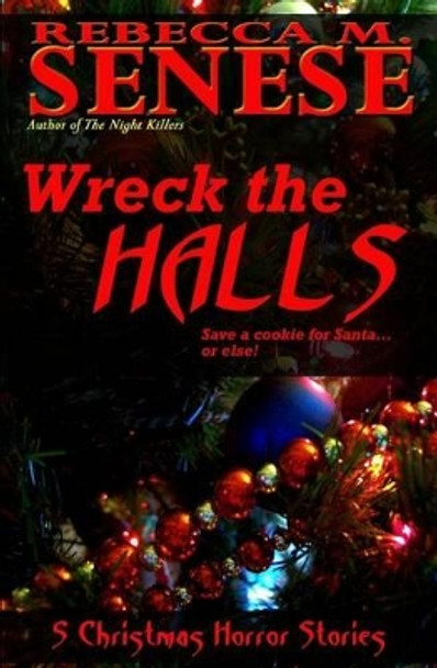 Wreck the Halls: 5 Christmas Horror Stories Rebecca M Senese 9780987964465