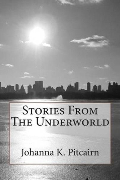 Stories From The Underworld by Johanna K Pitcairn