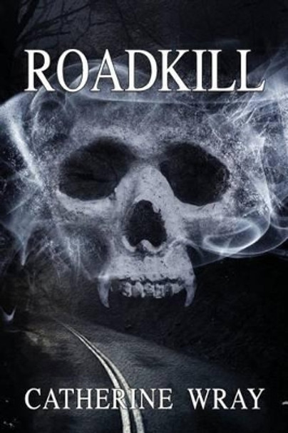 Roadkill Catherine Wray 9781466342903