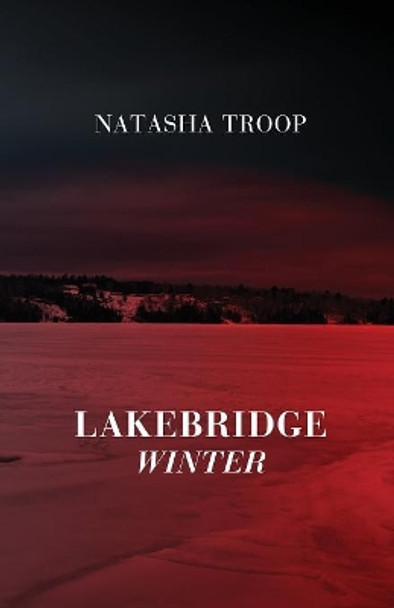 Lakebridge: Winter: The Lakebridge Cycle - Book 4 Natasha Troop 9781949877021