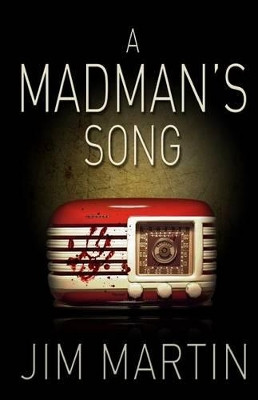 A Madman's Song Jim Martin 9780615690155