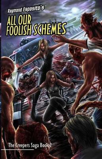 All Our Foolish Schemes: The Creepers Saga Book 2 Raymond Esposito 9781481117869