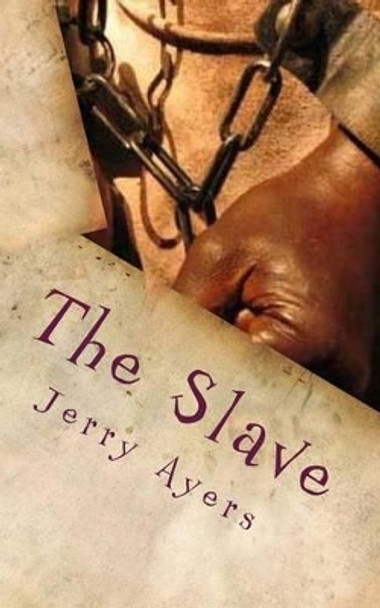 The Slave Jerry Ayers 9781484943199