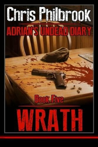 Wrath: Adrian's Undead Diary Book Five Chris Philbrook 9781496117168