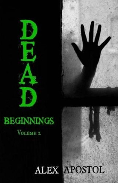 Dead Beginnings Volume 2 Alex Apostol 9781537555713