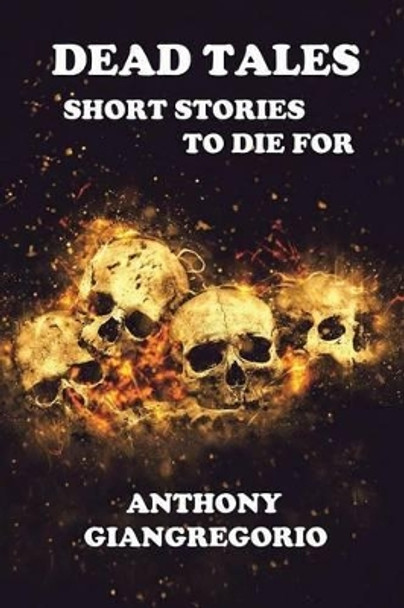 Dead Tales by Anthony Giangregorio Dead Tales by Anthony Giangregorio
