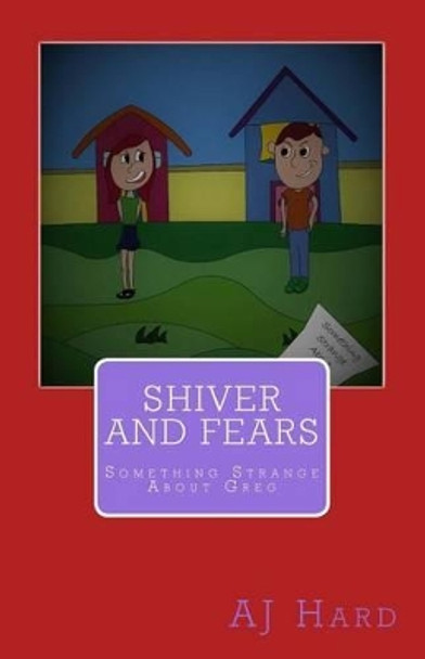 Shiver and Fears: Something Strange About Greg Susie Harvey 9781537647593