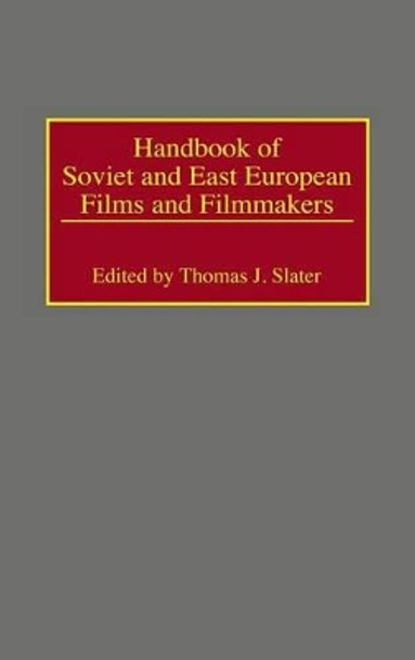 Handbook of Soviet and East European Films and Filmmakers Thomas J. Slater 9780313262395