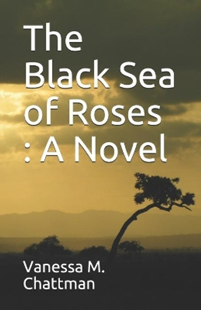 The Black Sea of Roses by Vanessa M Chattman