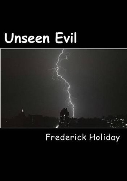 Unseen Evil: The Evil Among Us Frederick Holiday 9781539450009