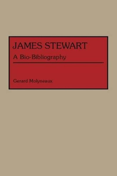 James Stewart: A Bio-Bibliography Gerard Molyneaux 9780313273520