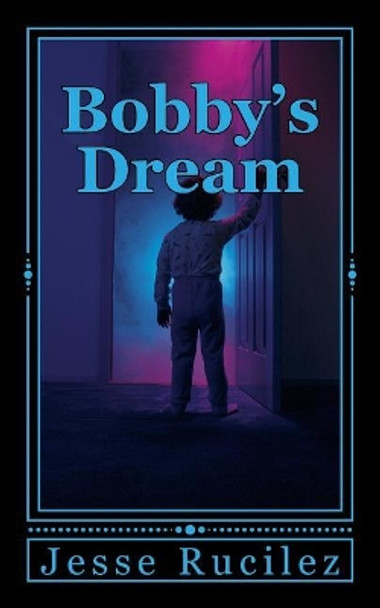 Bobby's Dream by Jesse Lynn Rucilez