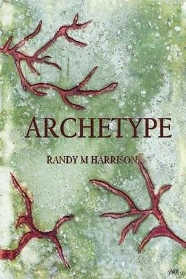 Archetype by Randy M Harrison