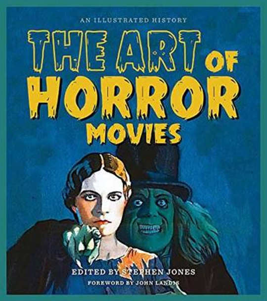 The Art of Horror Movies: An Illustrated History Stephen Jones 9781495064845
