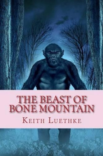 The Beast of Bone Mountain Keith Adam Luethke 9781497333345