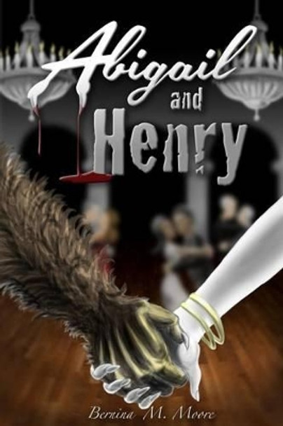 Abigail and Henry by Bernina M Moore
