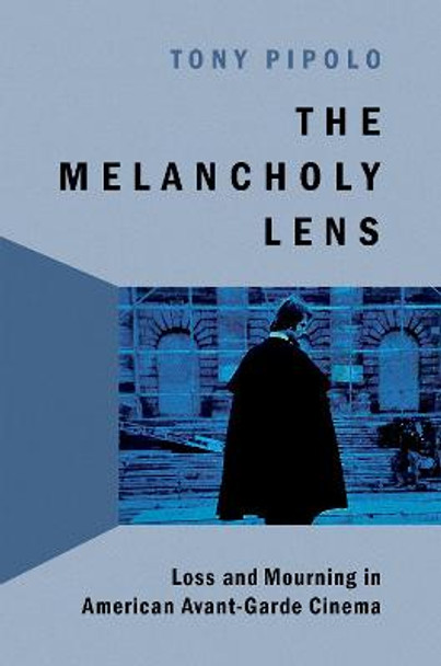 The Melancholy Lens: Loss and Mourning in American Avant-Garde Cinema Tony Pipolo (Professor Emeritus of Film and Literature, Professor Emeritus of Film and Literature, CUNY, New York) 9780197551165