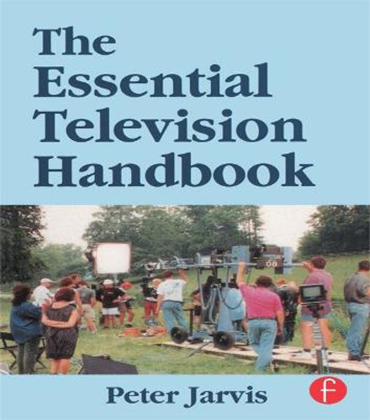 The Essential Television Handbook Peter Jarvis 9780240514451