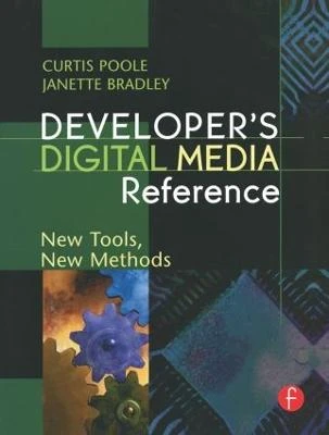Developer's Digital Media Reference: New Tools, New Methods Curtis Poole 9780240805016
