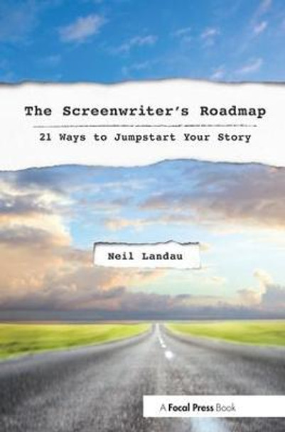 The Screenwriter's Roadmap: 21 Ways to Jumpstart Your Story Neil Landau 9780240820606