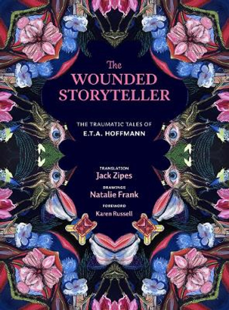 The Wounded Storyteller: The Traumatic Tales of E. T. A. Hoffmann E. T. A. Hoffmann 9780300263190