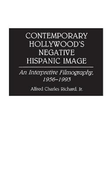Contemporary Hollywood's Negative Hispanic Image by Alfred Richard