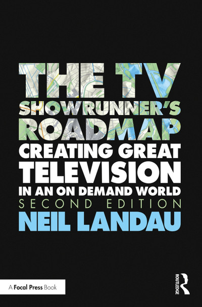 The TV Showrunner's Roadmap: Creating Great Television in an On Demand World Neil Landau 9780367484606