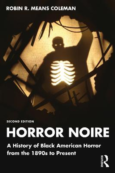 Horror Noire: A History of Black American Horror from the 1890s to Present Robin R. Means Coleman 9780367704407