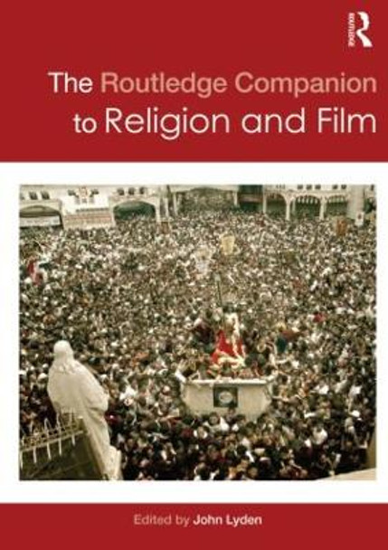 The Routledge Companion to Religion and Film John Lyden 9780415601870