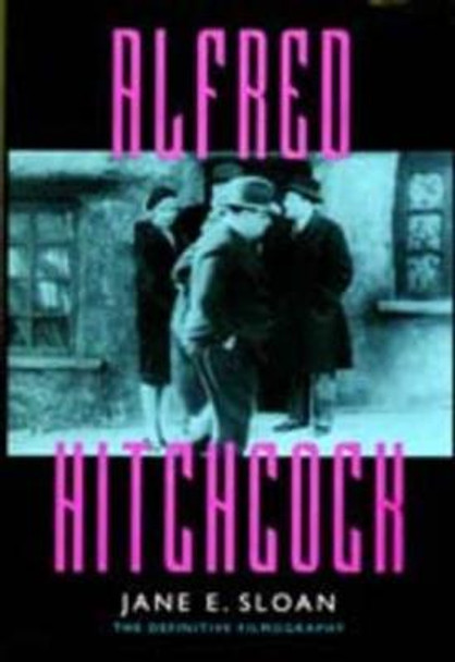 Alfred Hitchcock: A Filmography and Bibliography Jane E. Sloan 9780520089044