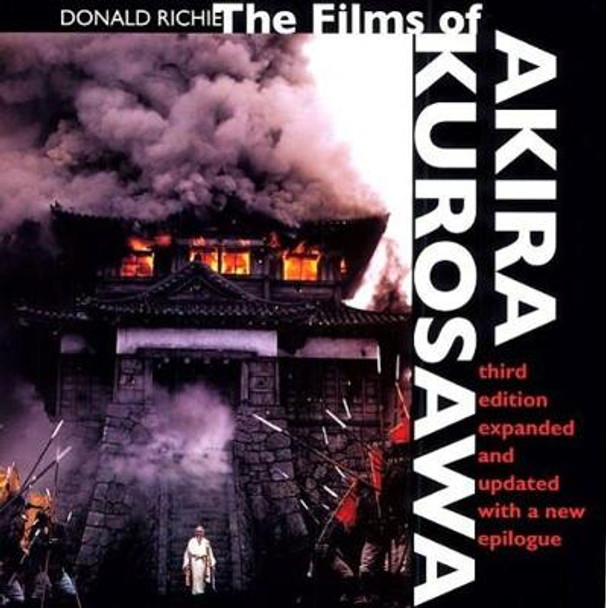 The Films of Akira Kurosawa, Third Edition, Expanded and Updated Donald Richie 9780520220379