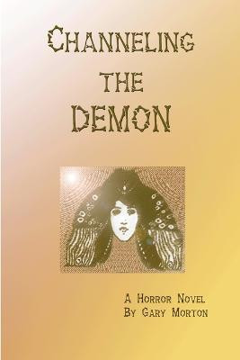 Channeling the Demon by Gary Morton