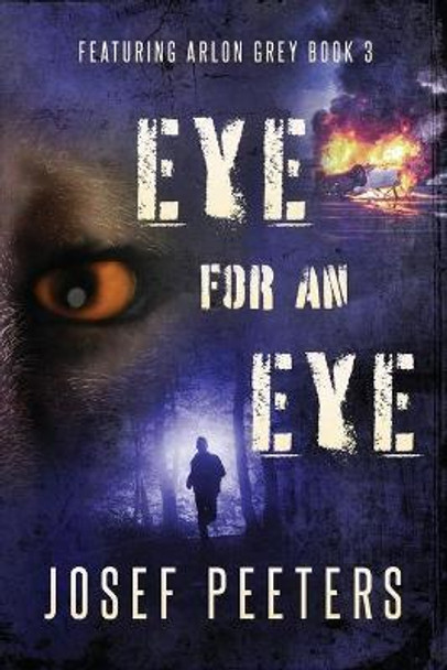 Eye for an Eye: Featuring Arlon Grey Book 3 Josef Peeters 9780645028805