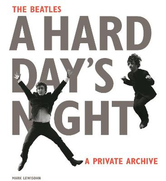 The Beatles A Hard Day's Night: A Private Archive Mark Lewisohn 9780714871851