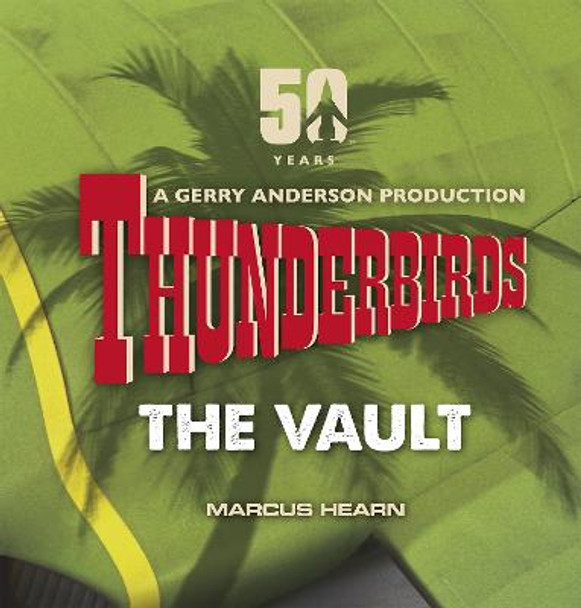 Thunderbirds: The Vault: celebrating over 50 years of the classic series Marcus Hearn 9780753556351
