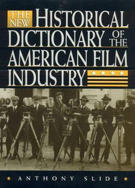 The New Historical Dictionary of the American Film Industry Anthony Slide 9780810834262